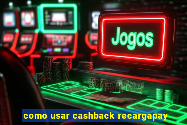 como usar cashback recargapay